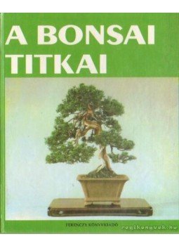 - A bonsai titkai - A bonsai titkai, Budapest 1997 antikvár könyv