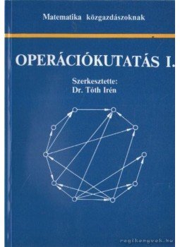 Tóth Irén dr. - Operációkutatás I. Tóth Irén dr. - Operációkutatás I., Budapest 2000 antikvár könyv