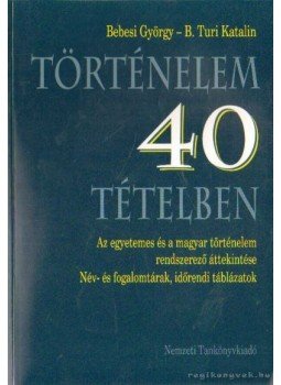 Bebesi György, B. Turi Katalin - Történelem 40 tételben,  1999 antikvár könyv