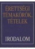 Kállay Gézáné,Kelecsényi László Zoltán,Kreutz Raymundné,Máté József,Podoski Istvánné,Sümeginé Tóth Piroska,Tóth Bertalanné,Varga Valéria - Érettségi témakörök, tételek - Irodalom