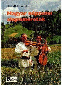Gelencsér Ágnes - Magyar népzenei alapismeretek Gelencsér Ágnes - Magyar népzenei alapismeretek, Budapest 1994 antikvár könyv