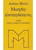 Arthur Bloch - Murphy törvénykönyve, avagy miért romlik el minden?