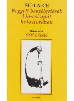 Su-La-Ce - Reggeli beszélgetések Lin-csi apát kolostorában Su-La-Ce - Reggeli beszélgetések Lin-csi apát kolostorában, Budapest 2011 antikvár könyv