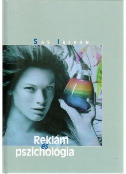 Sas István - Reklám és pszichológia Sas István - Reklám és pszichológia, Budapest 2005 antikvár könyv