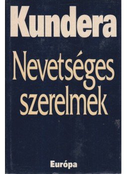 Milan Kundera - Nevetséges szerelmek Milan Kundera - Nevetséges szerelmek, Budapest 2001 antikvár könyv