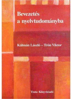 Kálmán László, Trón Viktor - Bevezetés a nyelvtudományba Kálmán László, Trón Viktor - Bevezetés a nyelvtudományba, Budapest 2005 antikvár könyv