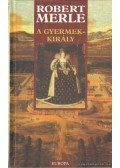 Robert Merle - A gyermekkirály