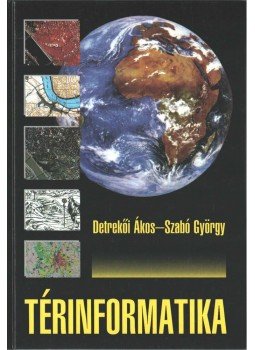 Detrekői Ákos, Szabó György - Térinformatika Detrekői Ákos, Szabó György - Térinformatika, Budapest 2007 antikvár könyv