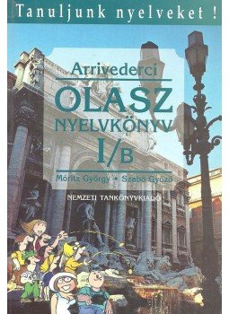 Móritz György, Szabó Győző - Arrivederci - Olasz nyelvkönyv kezdőknek I/B Móritz György, Szabó Győző - Arrivederci - Olasz nyelvkönyv kezdőknek I/B, Budapest 1996 antikvár könyv