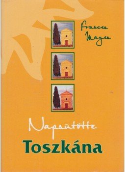 Frances Mayes - Napsütötte Toszkána, Budapest 2002 antikvár könyv