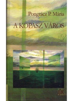Pongrácz P. Mária - A kopasz város Pongrácz P. Mária - A kopasz város, Arad 2013 antikvár könyv