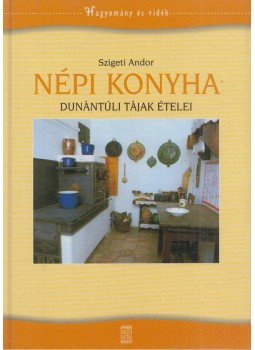 Szigeti Andor - Népi konyha - Dunántúli tájak ételei, Budapest 2010 antikvár könyv