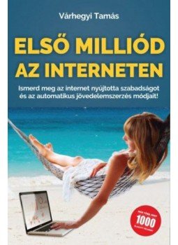 Várhegyi Tamás - Első milliód az interneten,  2017 antikvár könyv