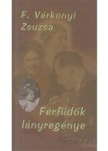 F. Várkonyi Zsuzsa - Férfiidők lányregénye