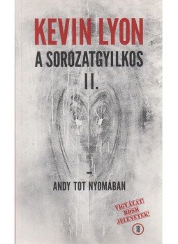 Kevin Lyon - A sorozatgyilkos II. - Andy Tot nyomában Kevin Lyon - A sorozatgyilkos II. - Andy Tot nyomában, Budapest 2018 antikvár könyv