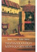 Fehér Márta,BÉKÉS VERA - Tudásszociológiai szöveggyűjtemény - Szöveggyűjtemény