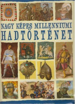 Rácz Árpád (szerk.) - Nagy képes millenniumi hadtörténet Rácz Árpád (szerk.) - Nagy képes millenniumi hadtörténet, Budapest 2008 antikvár könyv