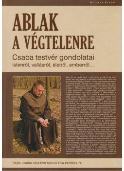 Böjte Csaba, Karikó Éva - Ablak a végtelenre Böjte Csaba, Karikó Éva - Ablak a végtelenre, Budapest 2012 antikvár könyv