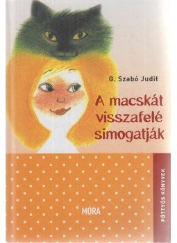 G. Szabó Judit - A macskát visszafelé simogatják G. Szabó Judit - A macskát visszafelé simogatják, Budapest 2016 antikvár könyv
