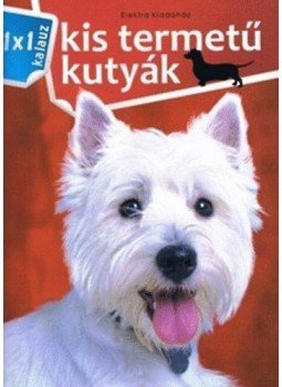 Bernáth István - Kis termetű kutyák - 1x1 kalauz Bernáth István - Kis termetű kutyák - 1x1 kalauz, Érd 2010 antikvár könyv