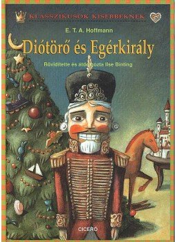 E. T. A. Hoffmann, Ilse Binting - Diótörő és Egérkirály E. T. A. Hoffmann, Ilse Binting - Diótörő és Egérkirály, Budapest 2007 antikvár könyv