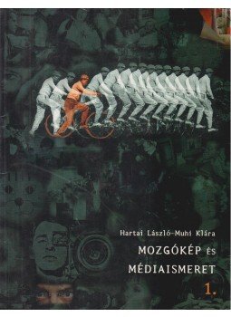Hártai László, Muhi Klára - Mozgókép és médiaismeret 1. Hártai László, Muhi Klára - Mozgókép és médiaismeret 1., Budapest 2005 antikvár könyv