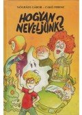 Nógrádi Gábor,Cakó Ferenc - Hogyan neveljünk?