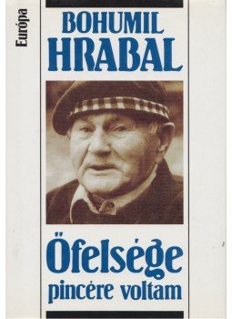 Bohumil Hrabal - Őfelsége pincére voltam Bohumil Hrabal - Őfelsége pincére voltam, Budapest 2003 antikvár könyv