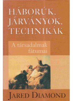 Jared Diamond - Háborúk, járványok, technikák Jared Diamond - Háborúk, járványok, technikák, Budapest 2000 antikvár könyv