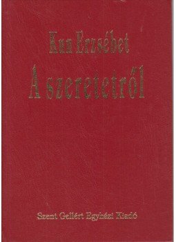 Kun Erzsébet - A szeretetről Kun Erzsébet - A szeretetről, Budapest 0 antikvár könyv