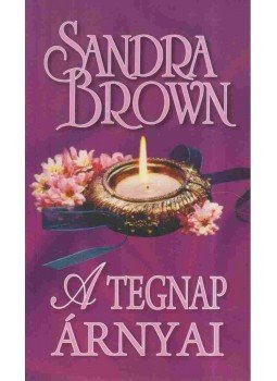 Sandra Brown - A tegnap árnyai Sandra Brown - A tegnap árnyai, Budapest 2016 antikvár könyv