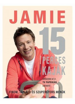 Jamie Oliver - 15 perces kaják Jamie Oliver - 15 perces kaják, Budapest 2012 antikvár könyv