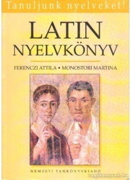 Ferenczi Attila, Monostori Martina - Latin nyelvkönyv Ferenczi Attila, Monostori Martina - Latin nyelvkönyv, Budapest 2008 antikvár könyv