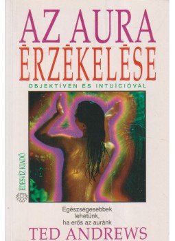 Ted Andrews - Az aura érzékelése Ted Andrews - Az aura érzékelése, Budapest 2003 antikvár könyv