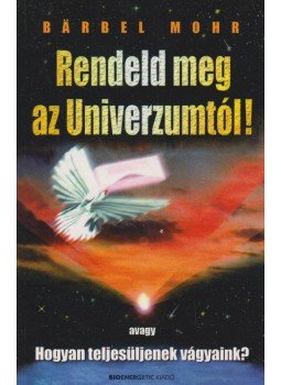 Mohr, Barbel - Rendeld meg az Univerzumtól! Mohr, Barbel - Rendeld meg az Univerzumtól!, Budapest 2010 antikvár könyv