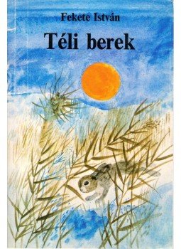 Fekete István - Téli berek Fekete István - Téli berek, Budapest 1984 antikvár könyv