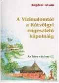 Regőczi István - A Vízimalomtól a Kútvölgyi engesztelő kápolnáig