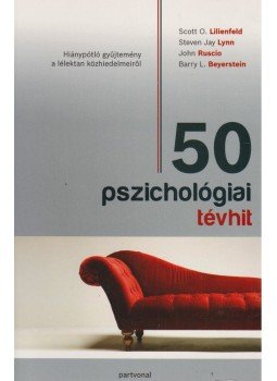 Scott O. Lilienfeld, Steven Jay Lynn, John Ruscio, Barry L. Beyerstein - 50 pszichológiai tévhit, Budapest 2011 antikvár könyv