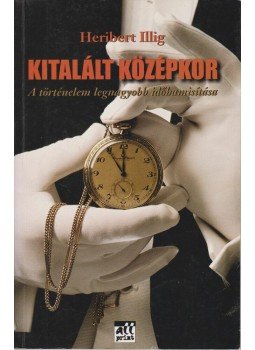 Illig, Heribert - Kitalált középkor Illig, Heribert - Kitalált középkor, Budapest 2002 antikvár könyv