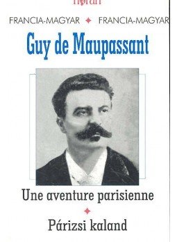 Guy de Maupassant - Une aventure parisienne - Párizsi kaland Guy de Maupassant - Une aventure parisienne - Párizsi kaland, Budapest 2004 antikvár könyv