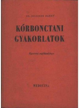 Dr. Jellinek Harry - Kórbonctani gyakorlatok Dr. Jellinek Harry - Kórbonctani gyakorlatok, Budapest 0 antikvár könyv