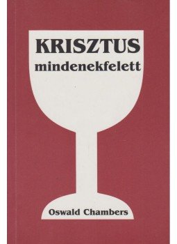 Oswald Chambers - Krisztus mindenekfelett, Budapest 2011 antikvár könyv