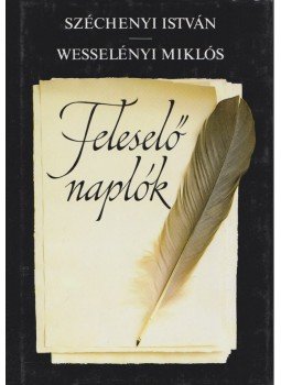 Széchenyi István, Wesselényi Miklós, Maller Sándor - Feleselő naplók Széchenyi István, Wesselényi Miklós, Maller Sándor - Feleselő naplók, Budapest 2004 antikvár könyv