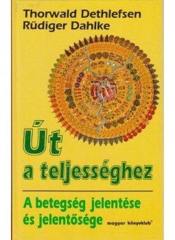 Thorwald Dethlefsen, Rüdiger Dahlke - Út a teljességhez Thorwald Dethlefsen, Rüdiger Dahlke - Út a teljességhez, Budapest 2000 antikvár könyv