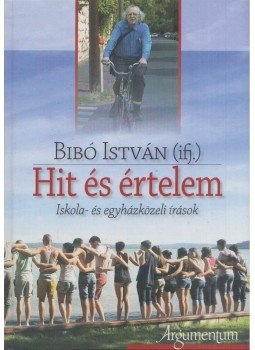 Bibó István - Hit és értelem - Iskola- és egyházközeli írások Bibó István - Hit és értelem - Iskola- és egyházközeli írások, Budapest 2018 antikvár könyv