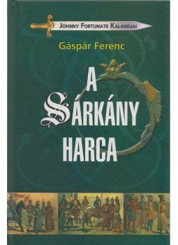 Gáspár Ferenc - A Sárkány harca Gáspár Ferenc - A Sárkány harca, Budapest 2004 antikvár könyv