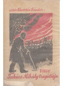 Kusztos Sándor, vitéz - Vitéz Takács Mihály szomorú életének és hősi tetteinek története, Ambrózfalva 1938 antikvár könyv