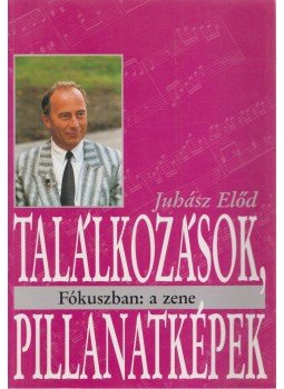 Juhász Előd - Találkozások, pillanatképek Juhász Előd - Találkozások, pillanatképek, Budapest 1993 antikvár könyv