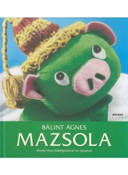 Bálint Ágnes - Mazsola Bálint Ágnes - Mazsola, Budapest 2006 antikvár könyv