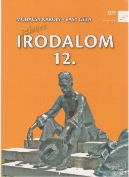 Vasy Géza, Mohácsy Károly - Színes irodalom a középiskolák 12. évfolyama számára Vasy Géza, Mohácsy Károly - Színes irodalom a középiskolák 12. évfolyama számára, Budapest 2013 antikvár könyv